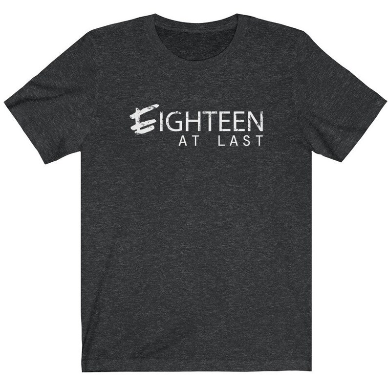 Bella Canvas Unisex PREMIUM QUALITY T-Shirt 18th Birthday Shirt /& 18th Birthday Gifts Eighteen At Last TShirt