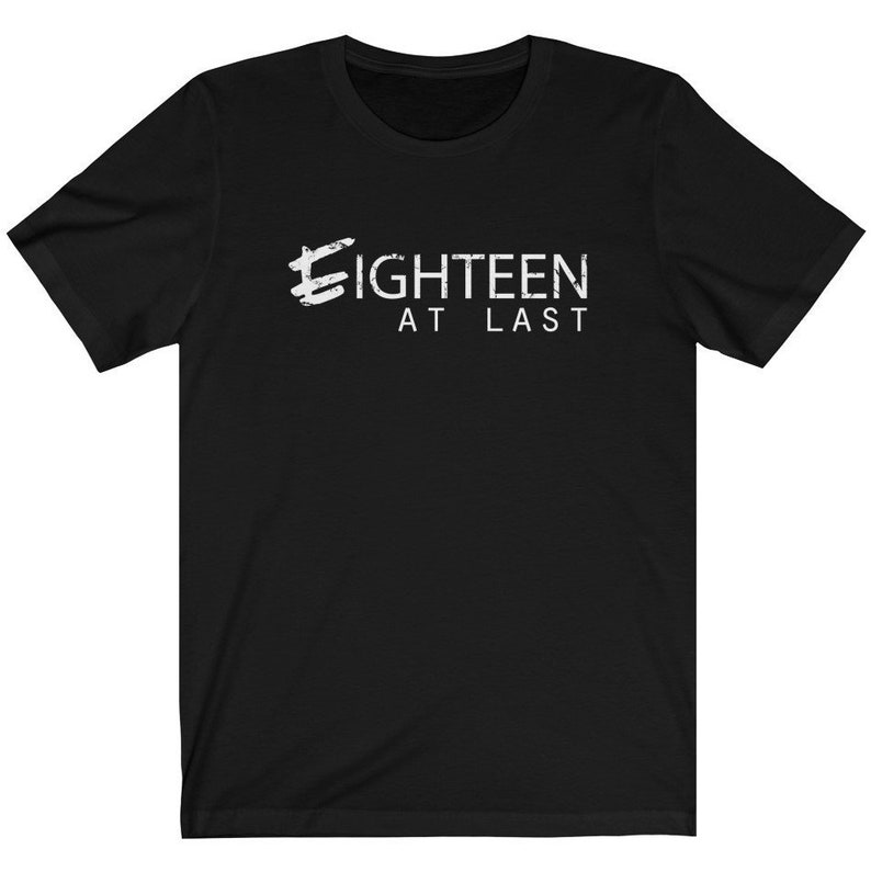 Bella Canvas Unisex PREMIUM QUALITY T-Shirt 18th Birthday Shirt /& 18th Birthday Gifts Eighteen At Last TShirt