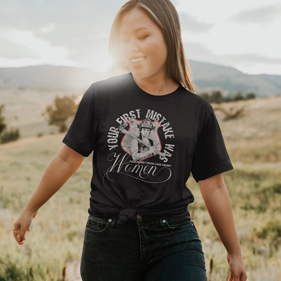 Your First Mistake Was Assuming T Shirt Firefighter Women Your First Mistake Was Assuming T Shirt Firefighter Women
