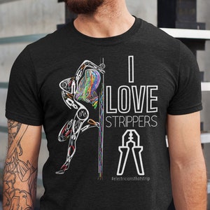 I Love Strippers Funny Electrician Shirts, Funny Electricians Gift, Fathers Day T-Shirt, Gift for Dad, Gift for Husband, Quality Bella Tee