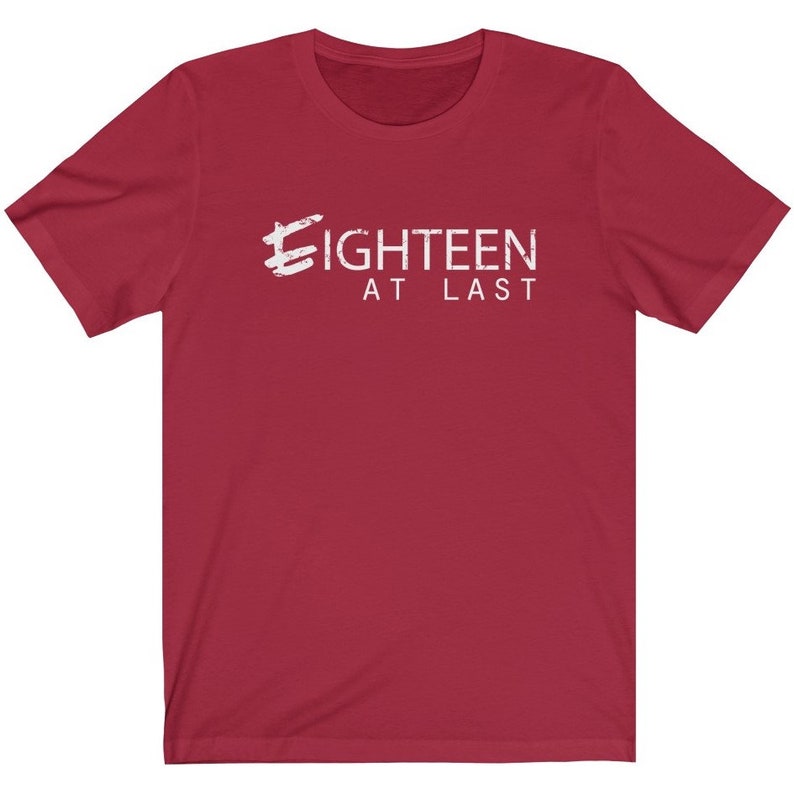 Bella Canvas Unisex PREMIUM QUALITY T-Shirt 18th Birthday Shirt /& 18th Birthday Gifts Eighteen At Last TShirt