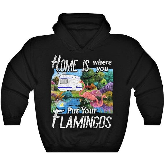 Home is Where You Put Your Flamingos Hoodie Travel Trailer Camper