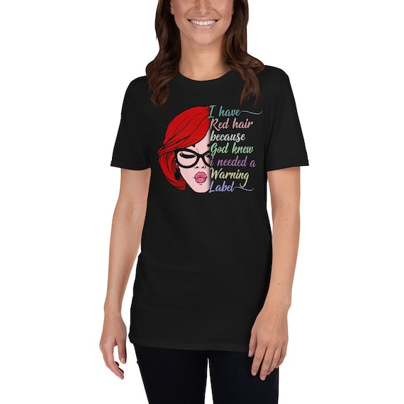 Redhead Shirt I Have Red Hair Needed A Warning Label Gift Redhead Shirt I Have Red Hair Needed A Warning Label Gift