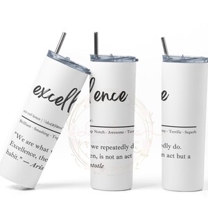 May include: Three white stainless steel tumblers with black text and a straw. The tumblers feature the word "excellence" and a quote by Aristotle: "We are what we repeatedly do. Excellence, then, is not an act but a habit."