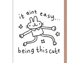 It Ain't Easy Being This Cute Greeting Card - Illustration by @Stinkykatie