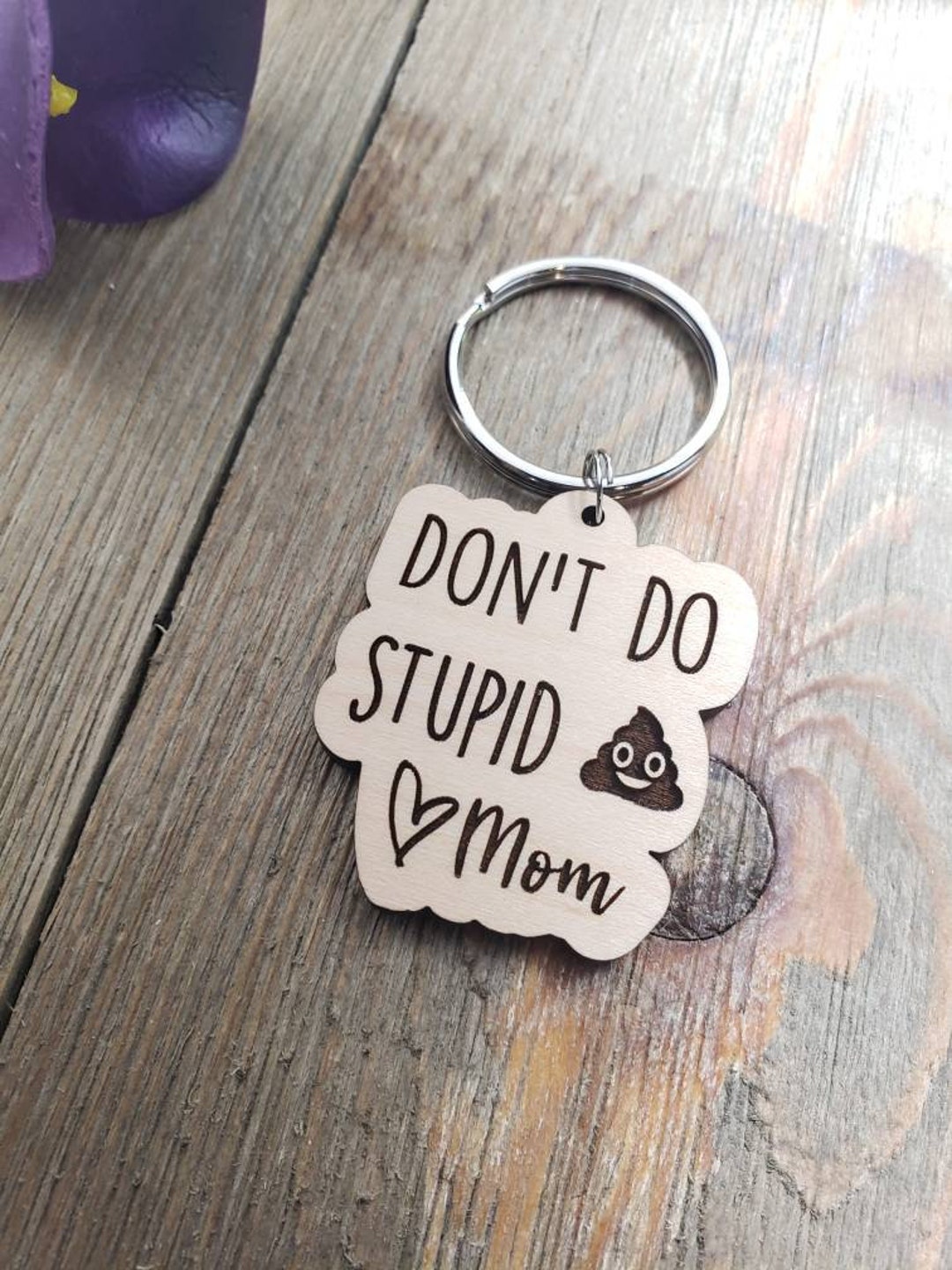 Don't do Stupid Shit Wood keychain, Love Mom, Graduation Gift