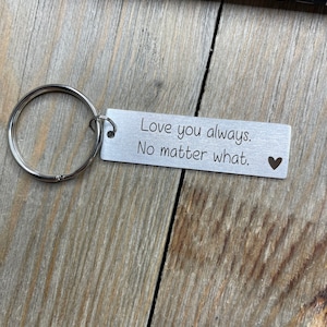 Love you always no matter what keychain, valentines day gift, boyfriend, husband, wife, girlfriend, sweetest day, gift for kids, anniversary