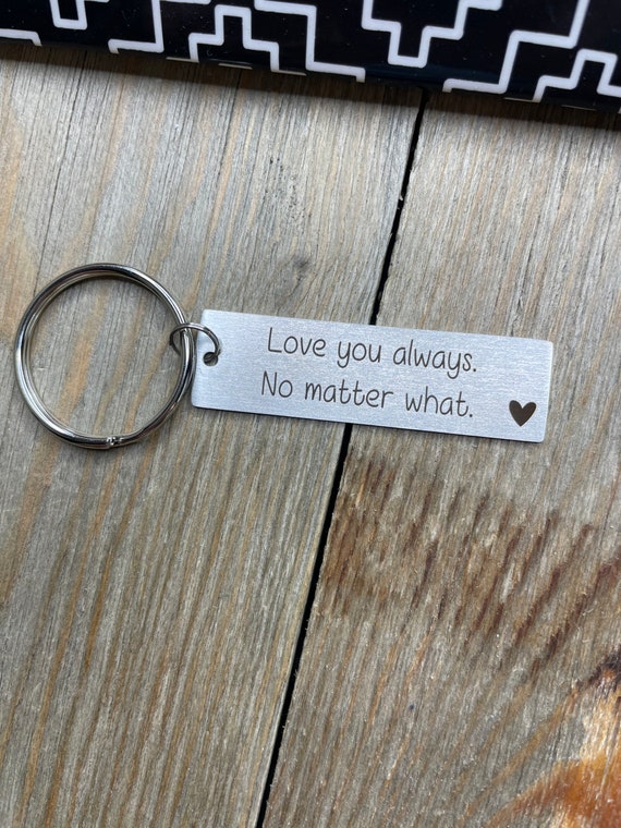 Love you always no matter what keychain, valentines day gift, boyfriend,  husband, wife, girlfriend, sweetest day, gift for kids, anniversary