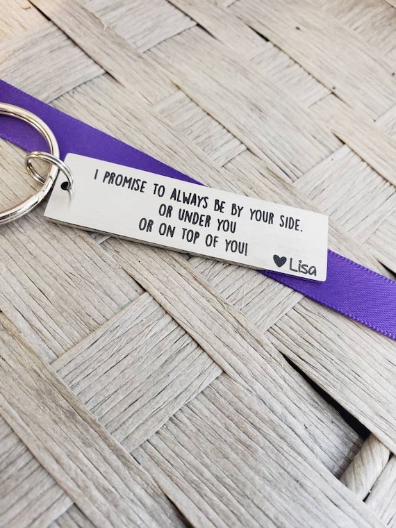 for Her I Promise to Always Be Your Side Or Under You Or On The Top of You Funny Husband Boyfriend Gift Keychain