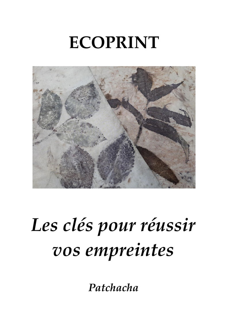 May include: A close-up of a fabric with leaf prints in shades of brown and gray. The text "ECOPRINT" is at the top of the image. The text "Les cl&eacute;s pour r&eacute;ussir vos empreintes" is below the fabric image. The text "Patchacha" is at the bottom of the image.