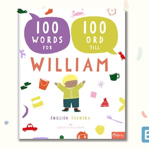 Könnte beinhalten: Kinderbuch mit dem Titel "100 Wörter für William" auf Englisch und Schwedisch. Das Cover zeigt eine Cartoon-Illustration eines Kindes mit erhobenen Armen, umgeben von farbenfrohen Zeichnungen von Objekten. Der Buchtitel ist in großen, farbigen Buchstaben gehalten.