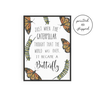 Just When the Caterpillar Thought that the World was Over, It Became a Butterfly Quote, Physical Print