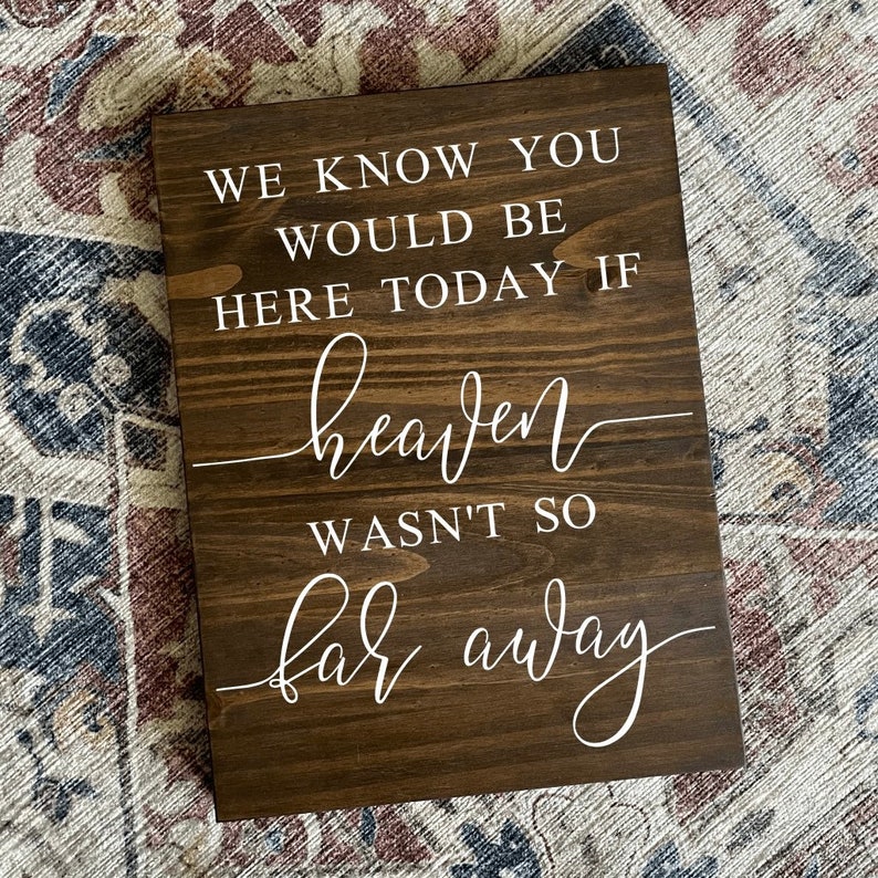 We Know You Would Be Here Today, If Heaven Wasnt So Far Away Sign, In Memory of Wedding Sign, Memorial Wedding Sign, Wooden Sign image 1