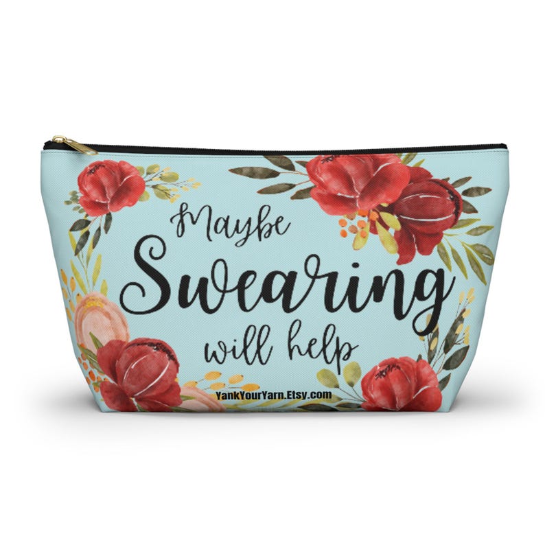 Maybe SWEARING Will Help - Knitting Crochet Accessory Tool Notions Travel Gusseted Bag! T-bottom image 1