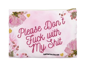 Please Don't F### with My S###  - notions bag - accessory pouch - pencil case - makeup bag - travel pouch