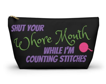 Shut Your Whore Mouth - Knitting Crochet Accessory Tool Notions Travel Gusseted Bag!