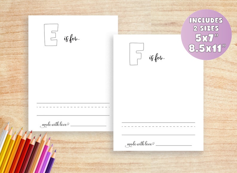 May include: Two printable alphabet letter worksheets, one with the letter E and the other with the letter F. Each worksheet has a large letter, the phrase "is for..." and lines for writing. The text "made with love?" is at the bottom of each worksheet. The worksheets are available in two sizes: 5x7 inches and 8.5x11 inches.