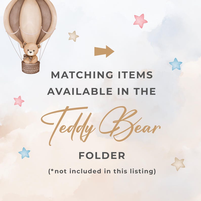 May include: A watercolour illustration of a brown teddy bear in a hot air balloon with stars and an arrow pointing to the right. The text reads "MATCHING ITEMS AVAILABLE IN THE Teddy Bear FOLDER (*not included in this listing)"
