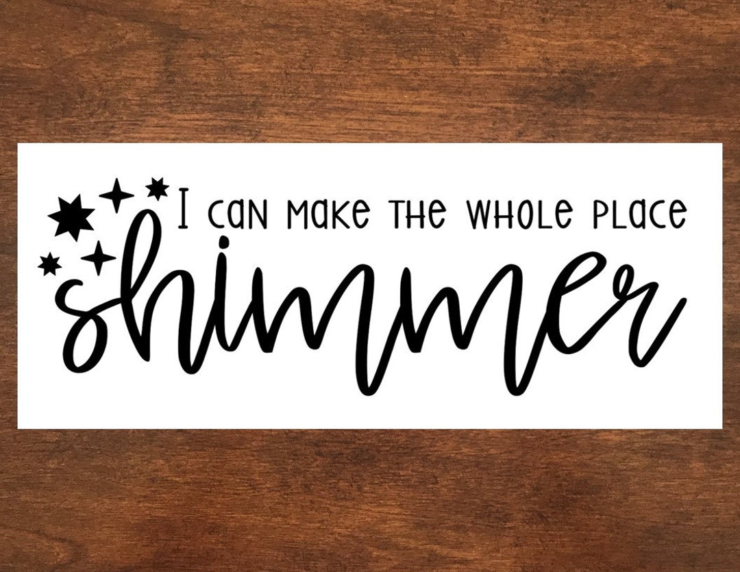 I Can Make the Whole Place Shimmer Iron on Heat Transfer Etsy