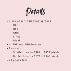 You receive 20 total pages in this set. One each dot, hex, grid, lined, and blank spreads in PDF and PNG formats. The subtle lines are sized at 1404 x 1872 pixels. The bolder lines are size at 1620 x 2160 pixels. Mix and match!