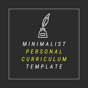 May include: A minimalist design on a dark gray background features a white inkwell with a feather. The text reads "MINIMALIST PERSONAL CURRICULUM TEMPLATE" in white and yellow fonts, enclosed in a white border.