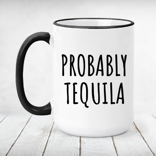 Probably Tequila Mug, Tequila Lover Gift, Funny Coffee Mug, Tequila Gift, Funny Tequila Gift, Tequila Decor, Farmhouse Mug