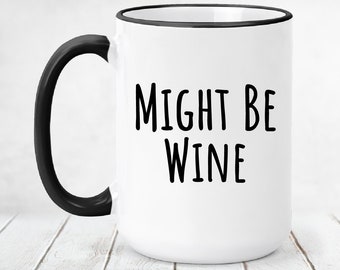 Might Be Wine Mug, Wine Lover Gift, Funny Coffee Mug, Wine Gift, Funny Wine Gift, Wine Lover Tumbler