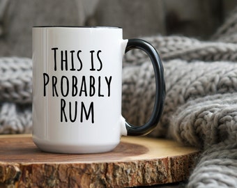 Probably Rum Mug, Rum Lover Gift, Funny Coffee Mug, Rum Gift, Funny Rum Gift, Rum Decor, Farmhouse Mug