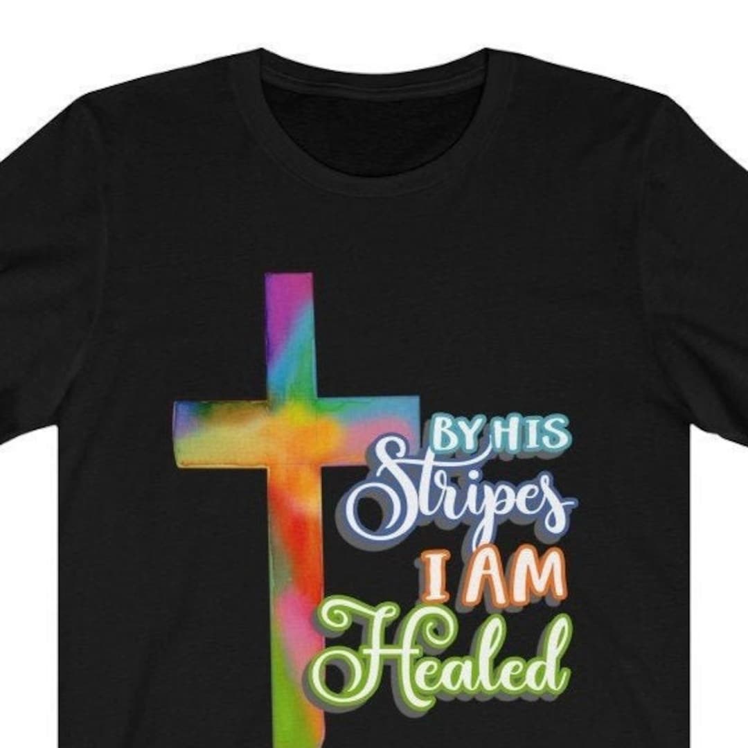 By His Stripes I Am Healed Shirt Unisex Jersey Short Sleeve - Etsy
