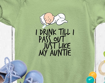 PEAK Baby Personalized Bodysuit “I Drink Till I Pass Out Just Like Auntie”. Change Name for Auntie . Great Baby Gift.  FREE Shipping