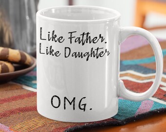 Dad Gift Mug from Daughter. Funny Dad Gift perfect for  Father's Day. Christmas Birthday Gift. Like Father, Like Daughter, OMG. Ships FREE