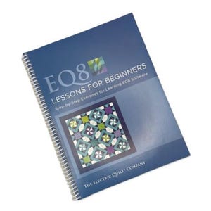May include: A spiral-bound book titled "EQ8 Lessons for Beginners" with a blue cover. The cover features the EQ8 logo, a quilt block design, and the text "Step-by-Step Exercises for Learning EQ8 Software."