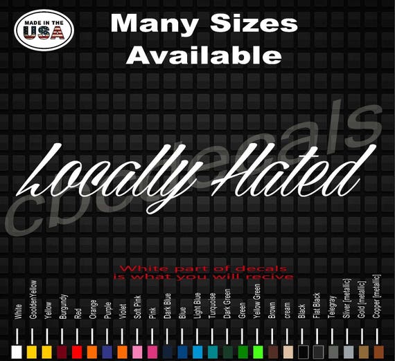 LOCALLY HATED 24/" Vertical Windshield VINYL DECAL Sticker Diesel Truck Car Turbo