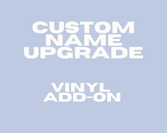 Custom Name Upgrade - Vinyl Add On