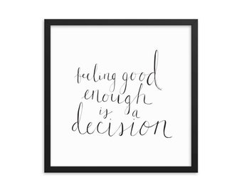 Feeling Good Enough is a Decision Framed Matte Art Print