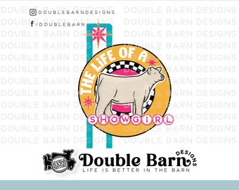 The Life of a Showgirl Show Steer | Show Livestock Sublimation Design - PNG Files Included | Commercial Use