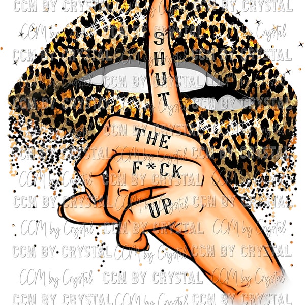 Shut the F*ck Up Leopard Lips Ready to Press DTF Direct to Film Transfer Sublimation Transfer Sublimation Print