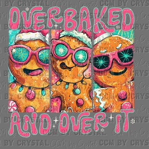 May include: A graphic design featuring three gingerbread characters wearing Santa hats and bright pink sunglasses. The characters are adorned with colorful string lights and peppermint candies. The text reads OVERBAKED AND OVER IT in pink.