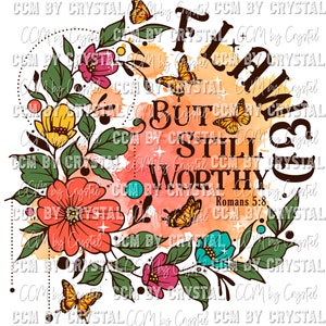 May include: A floral design with the words "Flawed But Still Worthy" and the Bible verse Romans 5:8. The design features colorful flowers, butterflies, and watercolor-style splashes in shades of orange, pink, yellow, and teal.