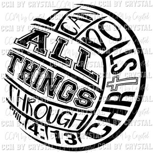 May include: A black and white circular graphic design featuring the text I CAN DO ALL THINGS THROUGH CHRIST PHIL 4:13, with the letter T in CHRIST replaced by a cross symbol. The typography is bold and arranged to form a spherical shape.