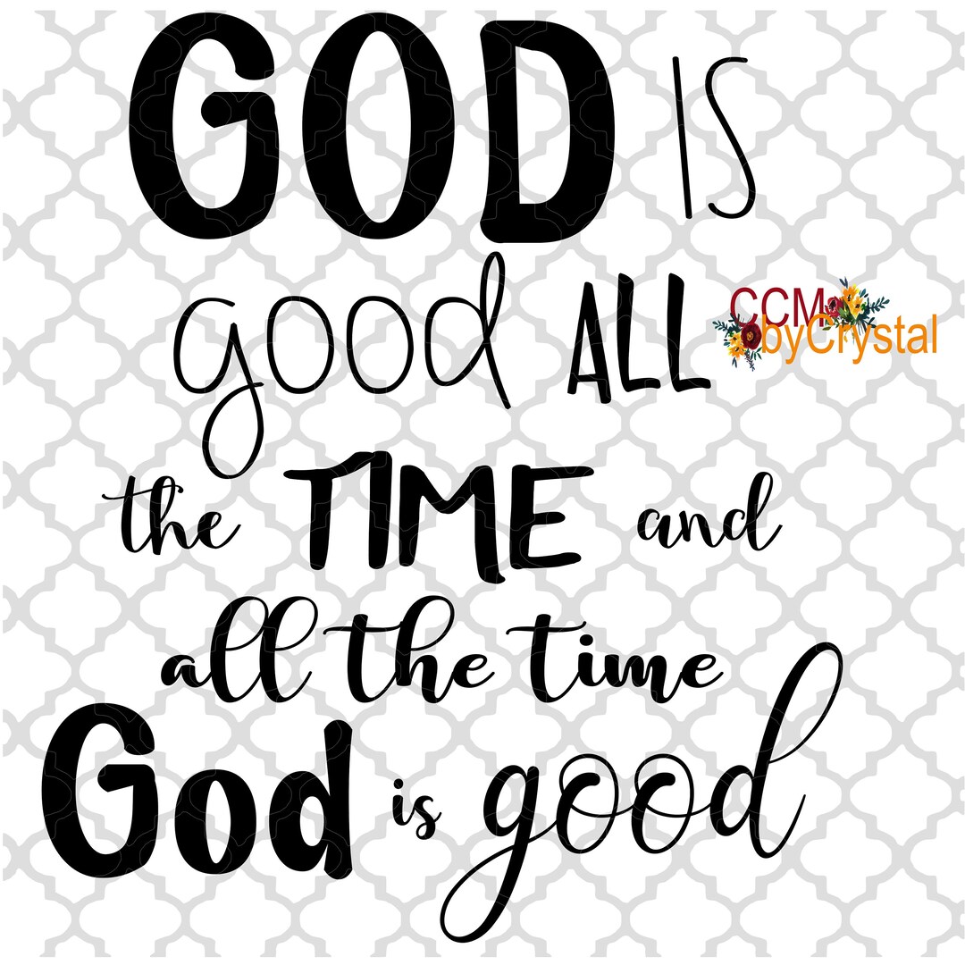 God is Good All the Time and All the Time God is Good Dxf SVG PNG Etsy
