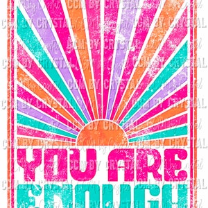 May include: A retro-style graphic with a colorful sunburst design and the text "YOU ARE ENOUGH" in bold, pink and turquoise letters. The background is a distressed white with a vintage look.