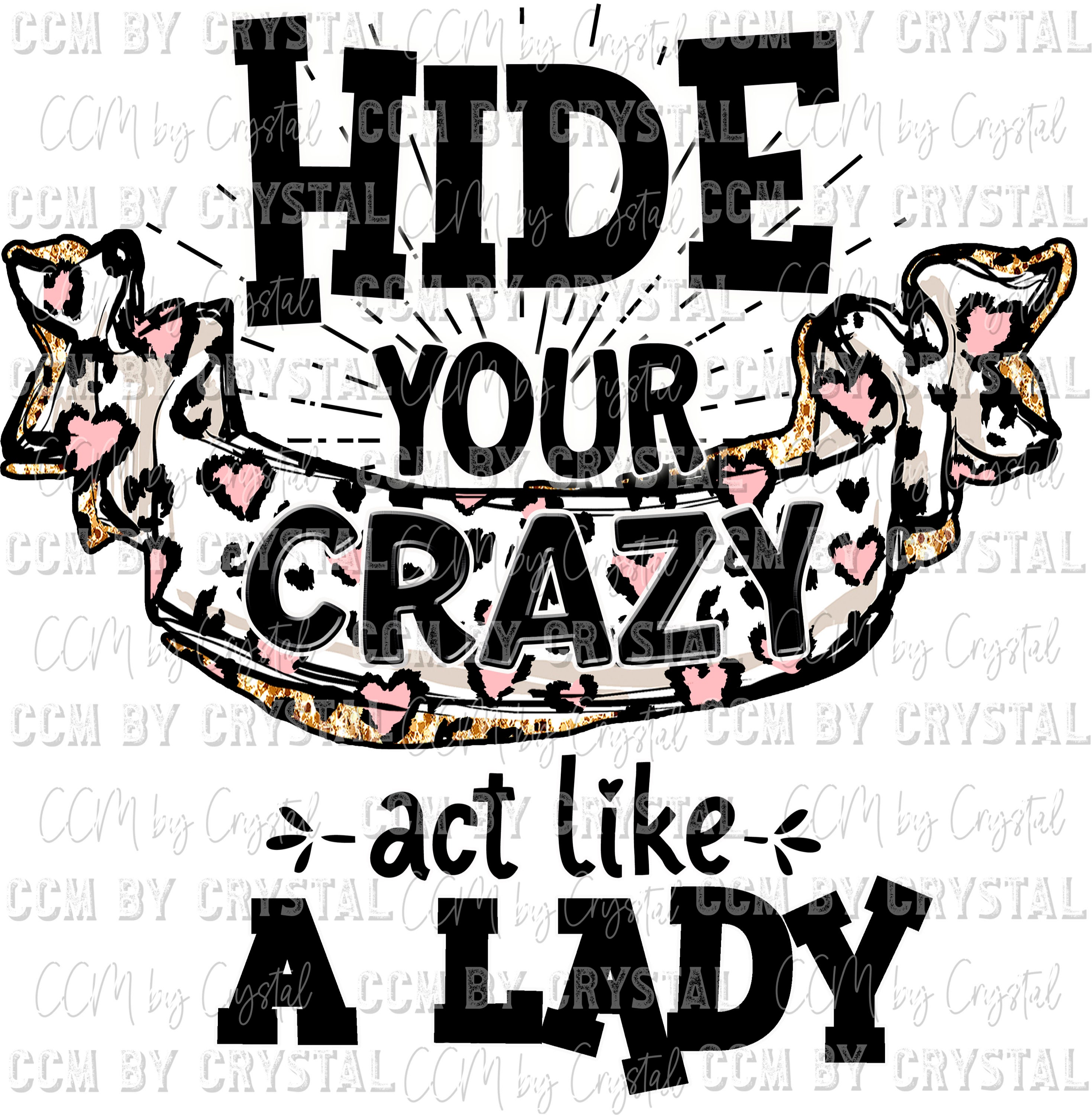 Hide Your Crazy Act Like a Lady Ready to Press Transfers 