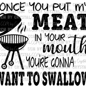 Digital File Once you put my meat in your mouth you&#39;re gonna want to swallow SVG PNG DXF