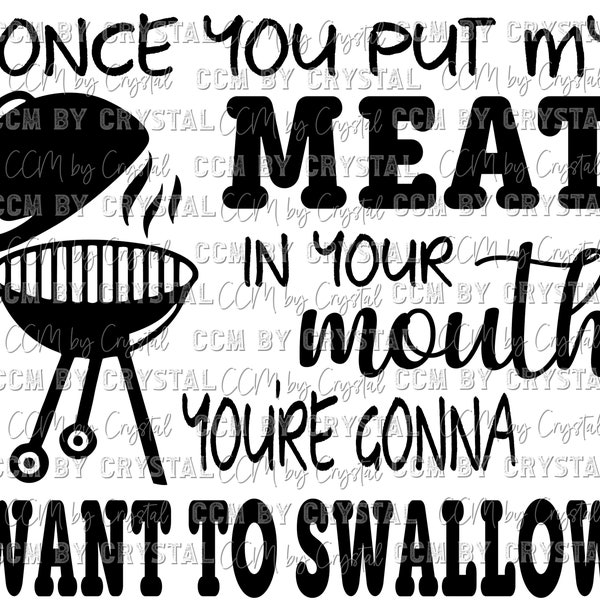 Digital File Once you put my meat in your mouth you're gonna want to swallow SVG PNG DXF