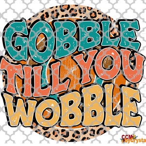 Gobble Till You Wobble Thanksgiving Fall Transfers DTF Transfers Sublimation Transfer DTF Sublimation Prints