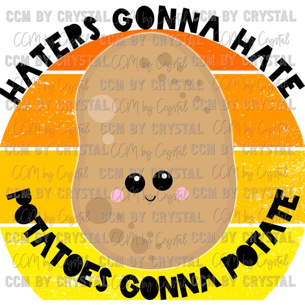 Haters Gonna Hate Potatoes Gonna Potate Ready to Press Transfers Direct to Film Transfers Sublimation DTF Transfers Sublimation Print