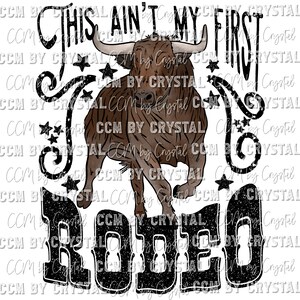 This Aint My First Rodeo Bull Ready to Press Transfer Direct to Film DTF Transfers Sublimation Transfer