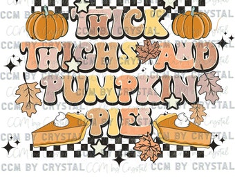 Thick Thighs and Pumpkin Pies Fall Thanksgiving Ready to Press Transfer Direct to Film DTF Transfers Sublimation Transfer