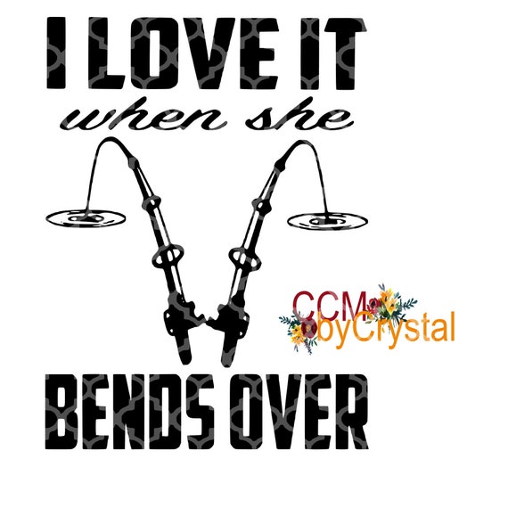 I Love It When She Bends Over Svg Etsy